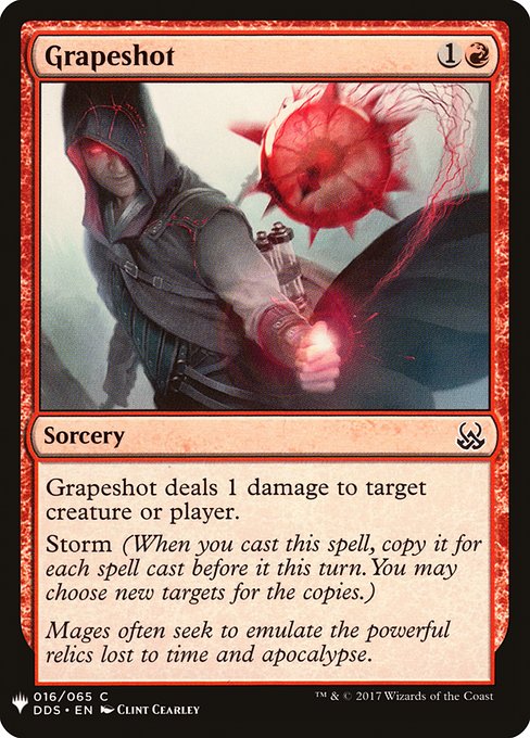 Grapeshot deals 1 damage to any target.
Storm (When you cast this spell, copy it for each spell cast before it this turn. You may choose new targets for the copies.)