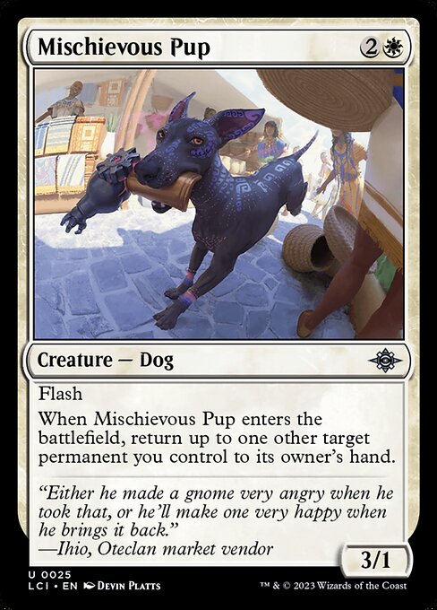 Flash
When Mischievous Pup enters the battlefield, return up to one other target permanent you control to its owner's hand.