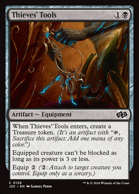When Thieves' Tools enters, create a Treasure token. (It's an artifact with "{T}, Sacrifice this artifact: Add one mana of any color.")
Equipped creature can't be blocked as long as its power is 3 or less.
Equip {2} ({2}: Attach to target creature you control. Equip only as a sorcery.)