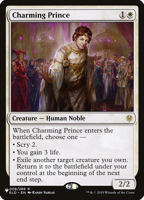 When Charming Prince enters the battlefield, choose one —
• Scry 2.
• You gain 3 life.
• Exile another target creature you own. Return it to the battlefield under your control at the beginning of the next end step.