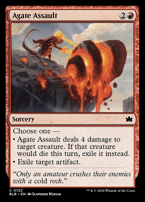 Choose one —
• Agate Assault deals 4 damage to target creature. If that creature would die this turn, exile it instead.
• Exile target artifact.