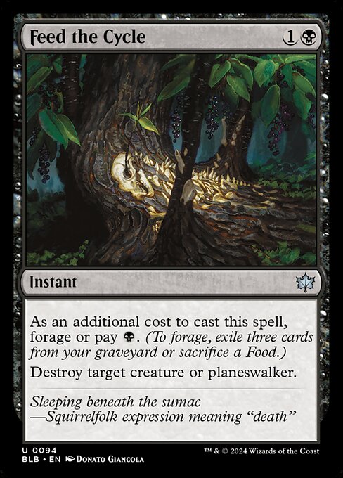 As an additional cost to cast this spell, forage or pay {B}. (To forage, exile three cards from your graveyard or sacrifice a Food.)
Destroy target creature or planeswalker.