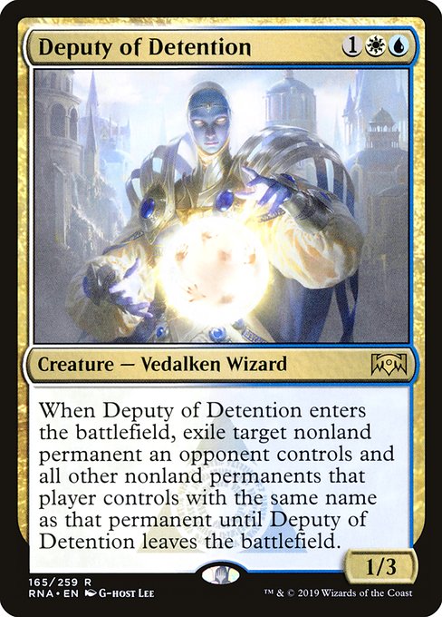 When Deputy of Detention enters the battlefield, exile target nonland permanent an opponent controls and all other nonland permanents that player controls with the same name as that permanent until Deputy of Detention leaves the battlefield.