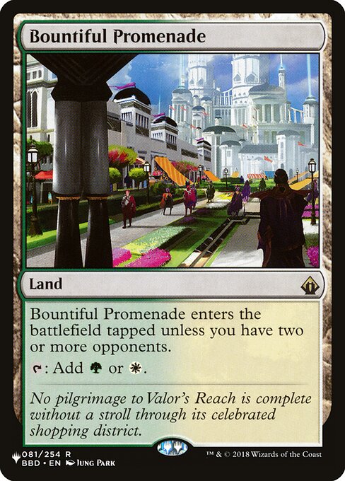 Bountiful Promenade enters tapped unless you have two or more opponents.
{T}: Add {G} or {W}.
