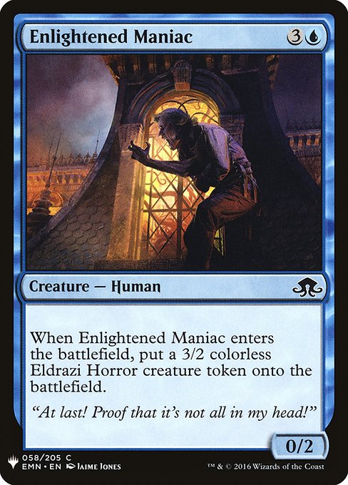 When Enlightened Maniac enters the battlefield, create a 3/2 colorless Eldrazi Horror creature token.