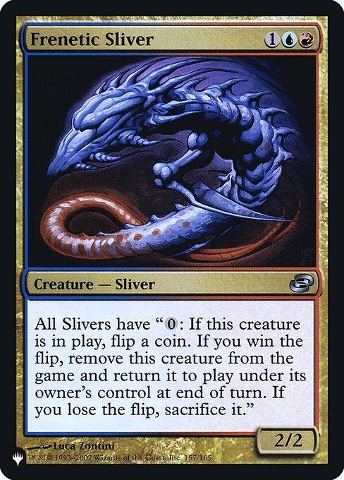 All Slivers have "{0}: If this permanent is on the battlefield, flip a coin. If you win the flip, exile this permanent and return it to the battlefield under its owner's control at the beginning of the next end step. If you lose the flip, sacrifice it."