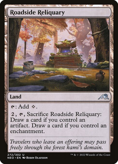 {T}: Add {C}.
{2}, {T}, Sacrifice Roadside Reliquary: Draw a card if you control an artifact. Draw a card if you control an enchantment.