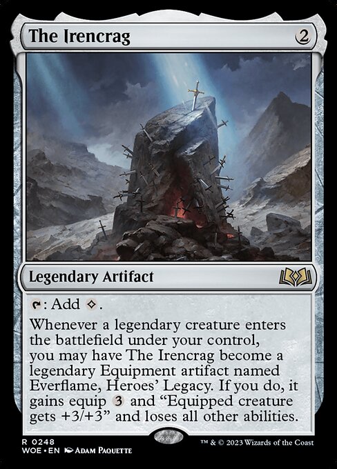 {T}: Add {C}.
Whenever a legendary creature enters the battlefield under your control, you may have The Irencrag become a legendary Equipment artifact named Everflame, Heroes' Legacy. If you do, it gains equip {3} and "Equipped creature gets +3/+3" and loses all other abilities.
