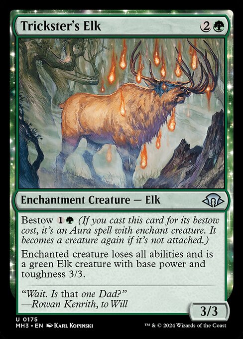 Bestow {1}{G} (If you cast this card for its bestow cost, it's an Aura spell with enchant creature. It becomes a creature again if it's not attached.)
Enchanted creature loses all abilities and is a green Elk creature with base power and toughness 3/3.