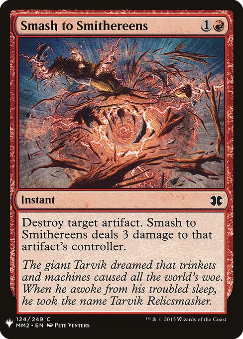 Destroy target artifact. Smash to Smithereens deals 3 damage to that artifact's controller.
