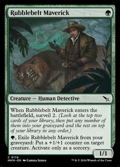 When Rubblebelt Maverick enters the battlefield, surveil 2. (Look at the top two cards of your library, then put any number of them into your graveyard and the rest on top of your library in any order.)
{G}, Exile Rubblebelt Maverick from your graveyard: Put a +1/+1 counter on target creature. Activate only as a sorcery.