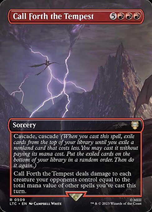Cascade, cascade (When you cast this spell, exile cards from the top of your library until you exile a nonland card that costs less. You may cast it without paying its mana cost. Put the exiled cards on the bottom of your library in a random order. Then do it again.)
Call Forth the Tempest deals damage to each creature your opponents control equal to the total mana value of other spells you've cast this turn.