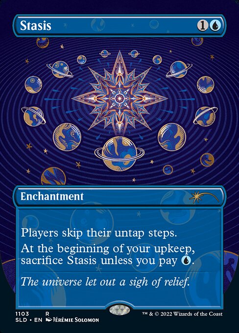 Players skip their untap steps.
At the beginning of your upkeep, sacrifice Stasis unless you pay {U}.