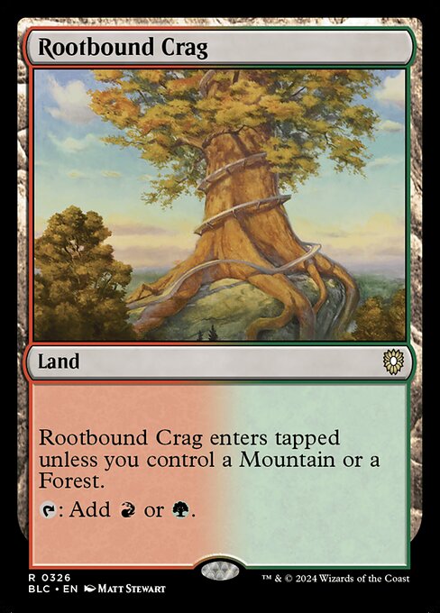 Rootbound Crag enters the battlefield tapped unless you control a Mountain or a Forest.
{T}: Add {R} or {G}.