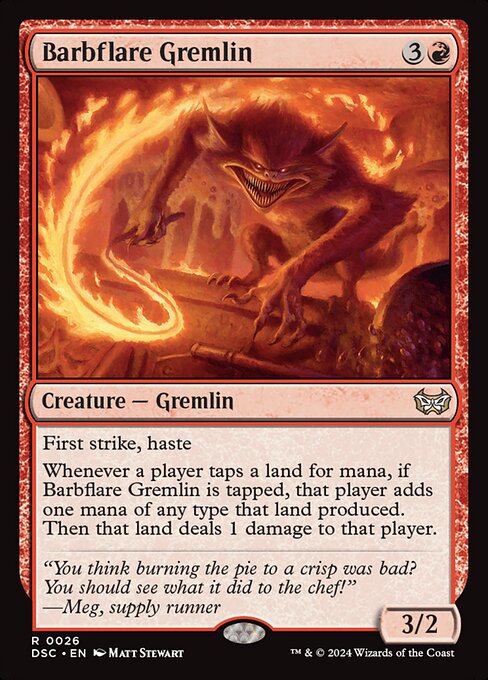 First strike, haste
Whenever a player taps a land for mana, if Barbflare Gremlin is tapped, that player adds one mana of any type that land produced. Then that land deals 1 damage to that player.