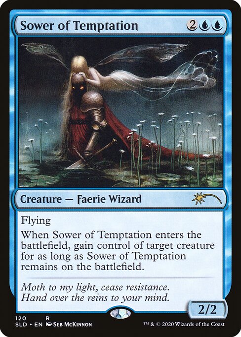 Flying
When Sower of Temptation enters the battlefield, gain control of target creature for as long as Sower of Temptation remains on the battlefield.