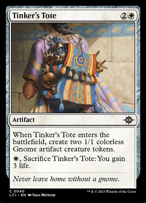 When Tinker's Tote enters the battlefield, create two 1/1 colorless Gnome artifact creature tokens.
{W}, Sacrifice Tinker's Tote: You gain 3 life.
