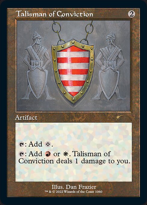 {T}: Add {C}.
{T}: Add {R} or {W}. Talisman of Conviction deals 1 damage to you.