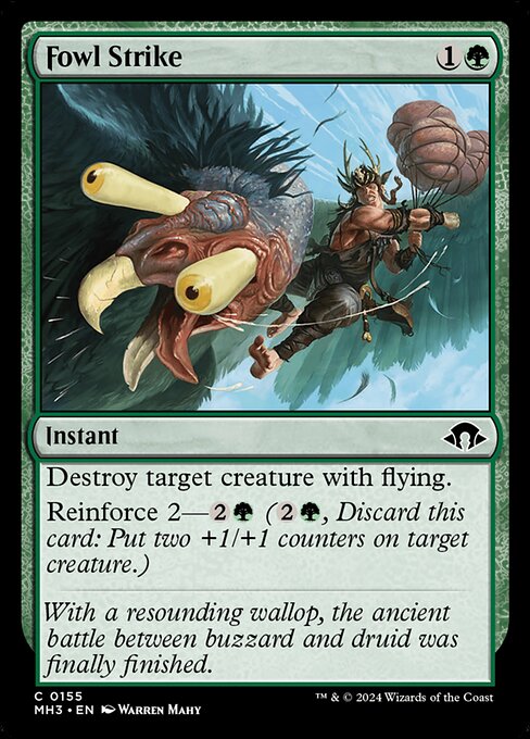 Destroy target creature with flying.
Reinforce 2—{2}{G} ({2}{G}, Discard this card: Put two +1/+1 counters on target creature.)