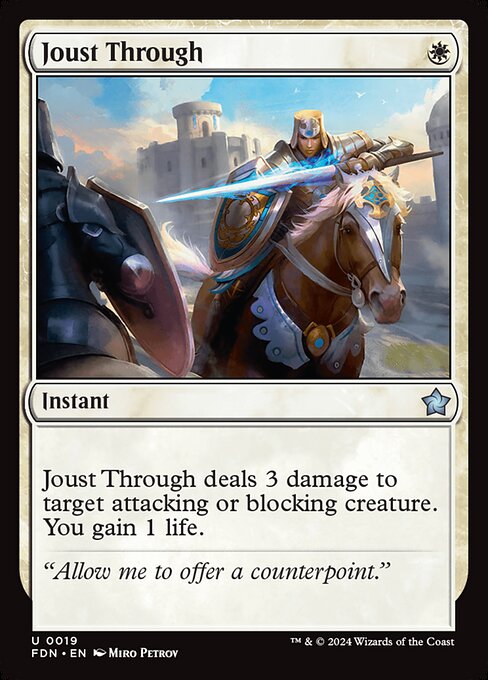 Joust Through deals 3 damage to target attacking or blocking creature. You gain 1 life.