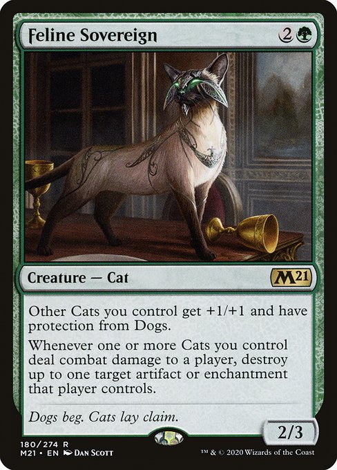 Other Cats you control get +1/+1 and have protection from Dogs.
Whenever one or more Cats you control deal combat damage to a player, destroy up to one target artifact or enchantment that player controls.
