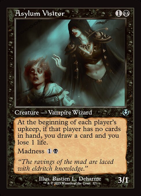 At the beginning of each player's upkeep, if that player has no cards in hand, you draw a card and you lose 1 life.
Madness {1}{B} (If you discard this card, discard it into exile. When you do, cast it for its madness cost or put it into your graveyard.)