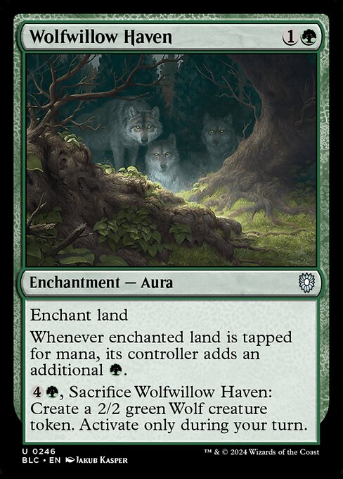 Enchant land
Whenever enchanted land is tapped for mana, its controller adds an additional {G}.
{4}{G}, Sacrifice Wolfwillow Haven: Create a 2/2 green Wolf creature token. Activate only during your turn.