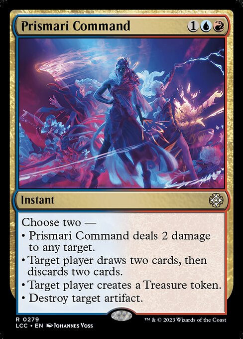 Choose two —
• Prismari Command deals 2 damage to any target.
• Target player draws two cards, then discards two cards.
• Target player creates a Treasure token.
• Destroy target artifact.