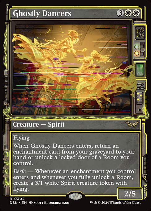 Flying
When Ghostly Dancers enters, return an enchantment card from your graveyard to your hand or unlock a locked door of a Room you control.
Eerie — Whenever an enchantment you control enters and whenever you fully unlock a Room, create a 3/1 white Spirit creature token with flying.