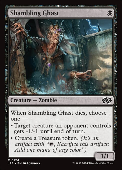 When Shambling Ghast dies, choose one —
• Target creature an opponent controls gets -1/-1 until end of turn.
• Create a Treasure token. (It's an artifact with "{T}, Sacrifice this artifact: Add one mana of any color.")