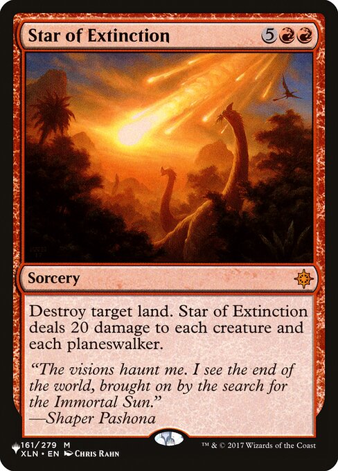 Destroy target land. Star of Extinction deals 20 damage to each creature and each planeswalker.