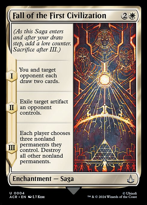 (As this Saga enters and after your draw step, add a lore counter. Sacrifice after III.)
I — You and target opponent each draw two cards.
II — Exile target artifact an opponent controls.
III — Each player chooses three nonland permanents they control. Destroy all other nonland permanents.