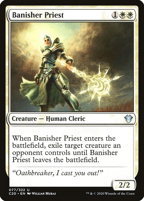 When Banisher Priest enters the battlefield, exile target creature an opponent controls until Banisher Priest leaves the battlefield. (That creature returns under its owner's control.)