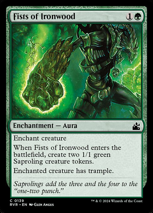 Enchant creature
When Fists of Ironwood enters the battlefield, create two 1/1 green Saproling creature tokens.
Enchanted creature has trample.
