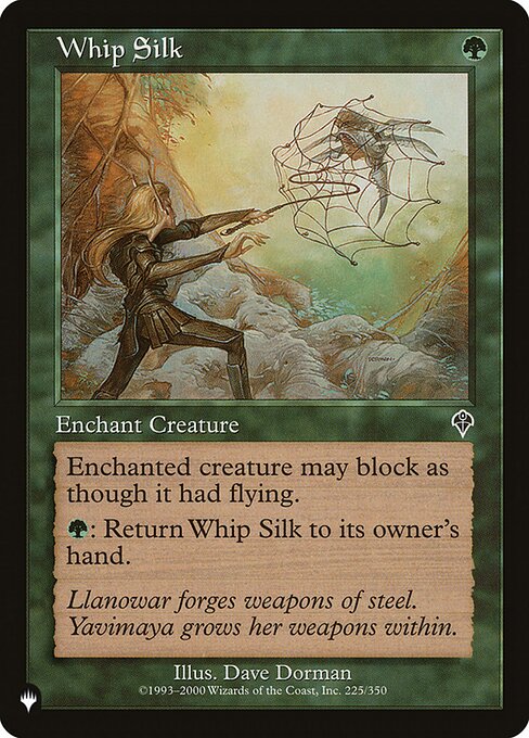 Enchant creature
Enchanted creature has reach. (It can block creatures with flying.)
{G}: Return Whip Silk to its owner's hand.