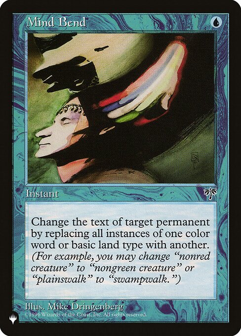 Change the text of target permanent by replacing all instances of one color word with another or one basic land type with another. (For example, you may change "nonblack creature" to "nongreen creature" or "forestwalk" to "islandwalk." This effect lasts indefinitely.)