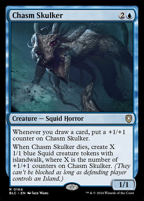 Whenever you draw a card, put a +1/+1 counter on Chasm Skulker.
When Chasm Skulker dies, create X 1/1 blue Squid creature tokens with islandwalk, where X is the number of +1/+1 counters on Chasm Skulker. (They can't be blocked as long as defending player controls an Island.)