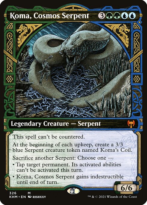 This spell can't be countered.
At the beginning of each upkeep, create a 3/3 blue Serpent creature token named Koma's Coil.
Sacrifice another Serpent: Choose one —
• Tap target permanent. Its activated abilities can't be activated this turn.
• Koma, Cosmos Serpent gains indestructible until end of turn.