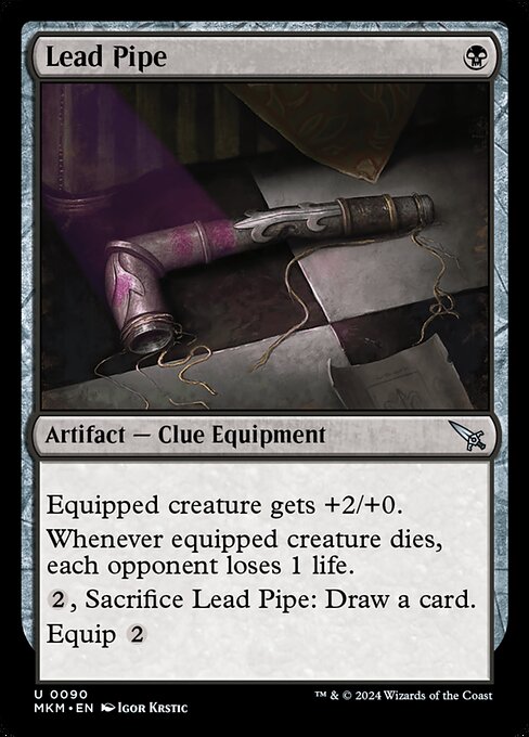 Equipped creature gets +2/+0.
Whenever equipped creature dies, each opponent loses 1 life.
{2}, Sacrifice Lead Pipe: Draw a card.
Equip {2}