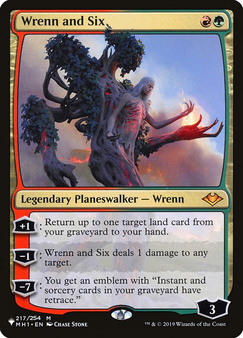 +1: Return up to one target land card from your graveyard to your hand.
−1: Wrenn and Six deals 1 damage to any target.
−7: You get an emblem with "Instant and sorcery cards in your graveyard have retrace." (You may cast instant and sorcery cards from your graveyard by discarding a land card in addition to paying their other costs.)