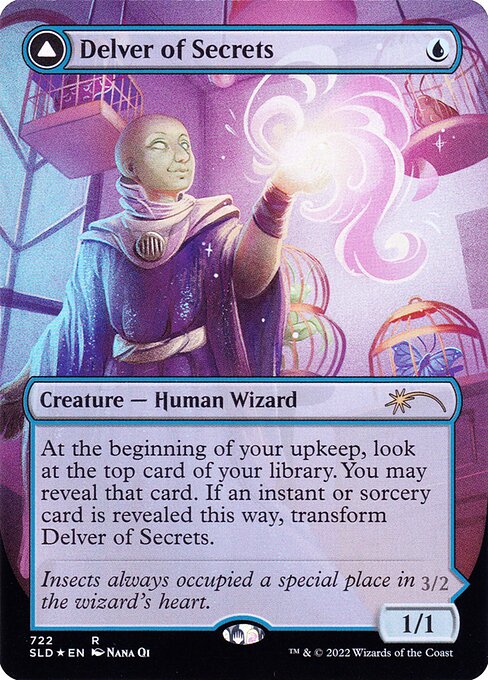 At the beginning of your upkeep, look at the top card of your library. You may reveal that card. If an instant or sorcery card is revealed this way, transform Delver of Secrets.   Flying