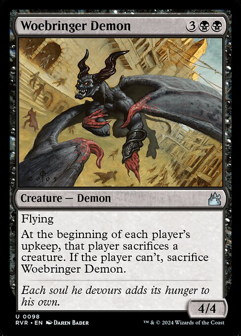 Flying
At the beginning of each player's upkeep, that player sacrifices a creature. If the player can't, sacrifice Woebringer Demon.