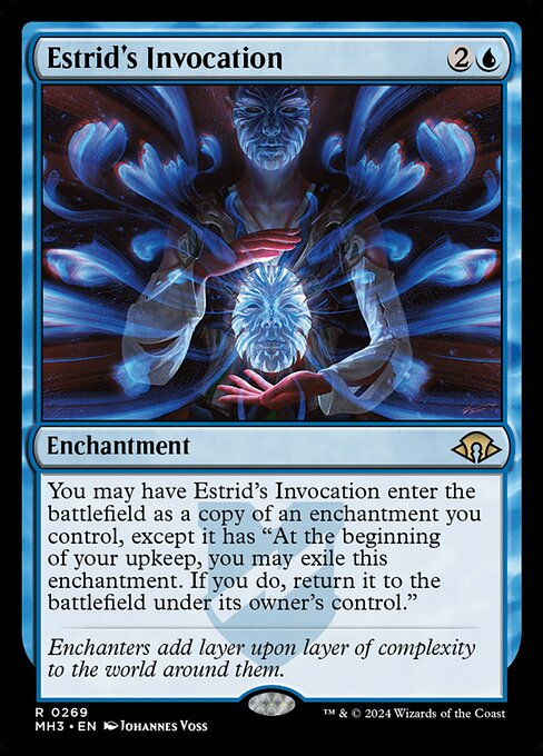 You may have Estrid's Invocation enter the battlefield as a copy of an enchantment you control, except it has "At the beginning of your upkeep, you may exile this enchantment. If you do, return it to the battlefield under its owner's control."