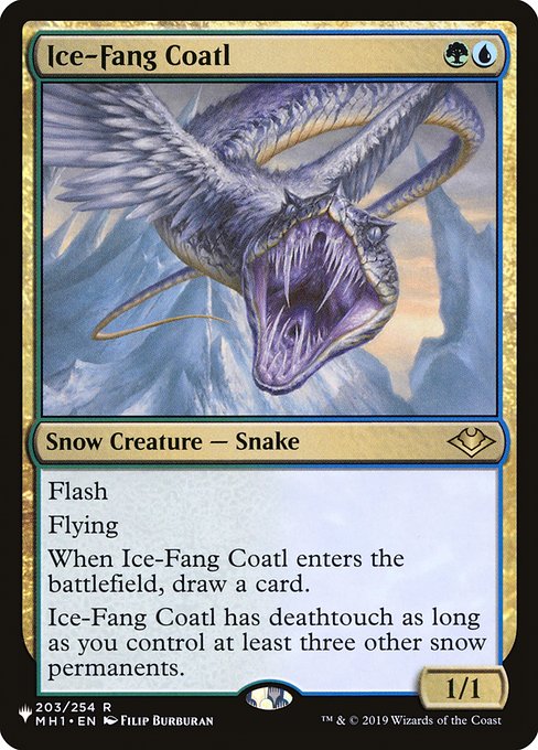 Flash
Flying
When Ice-Fang Coatl enters the battlefield, draw a card.
Ice-Fang Coatl has deathtouch as long as you control at least three other snow permanents.