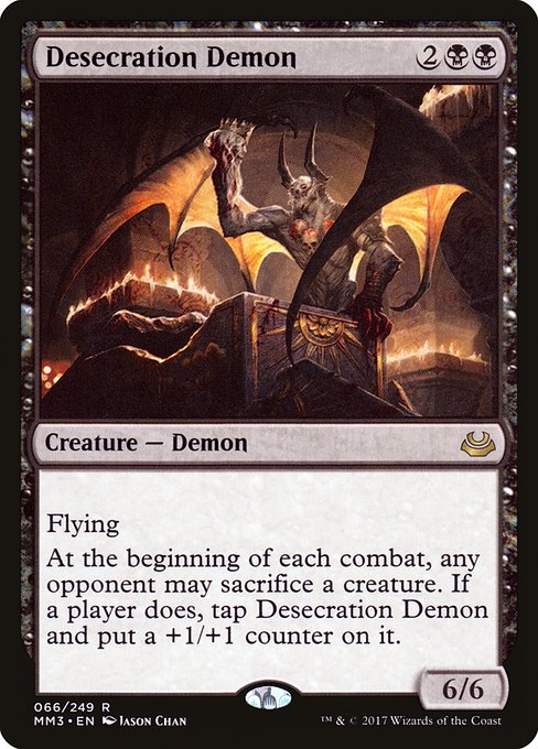 Flying
At the beginning of each combat, any opponent may sacrifice a creature. If a player does, tap Desecration Demon and put a +1/+1 counter on it.