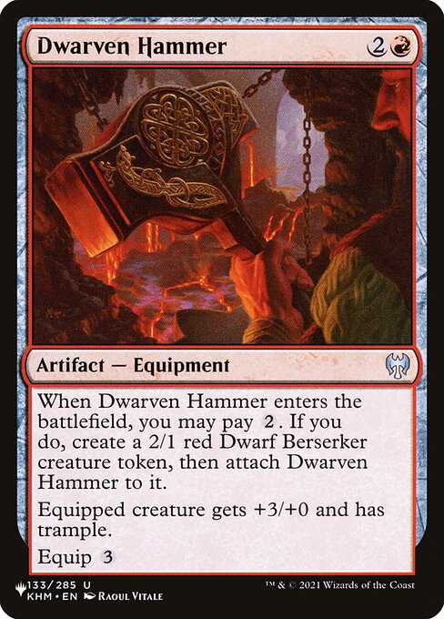 When Dwarven Hammer enters, you may pay {2}. If you do, create a 2/1 red Dwarf Berserker creature token, then attach Dwarven Hammer to it.
Equipped creature gets +3/+0 and has trample.
Equip {3}