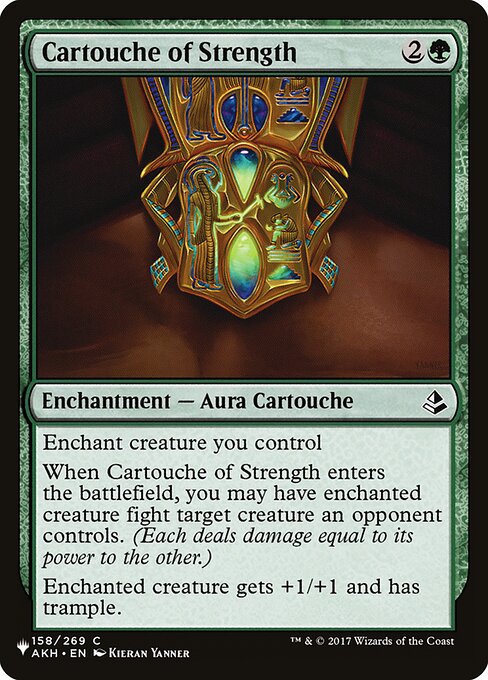 Enchant creature you control
When Cartouche of Strength enters, you may have enchanted creature fight target creature an opponent controls. (Each deals damage equal to its power to the other.)
Enchanted creature gets +1/+1 and has trample.
