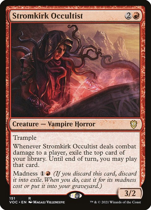 Trample
Whenever Stromkirk Occultist deals combat damage to a player, exile the top card of your library. Until end of turn, you may play that card.
Madness {1}{R} (If you discard this card, discard it into exile. When you do, cast it for its madness cost or put it into your graveyard.)