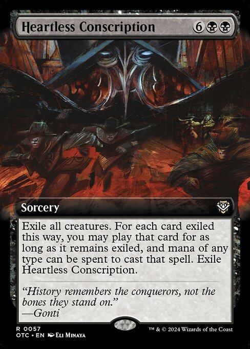 Exile all creatures. For each card exiled this way, you may play that card for as long as it remains exiled, and mana of any type can be spent to cast that spell. Exile Heartless Conscription.