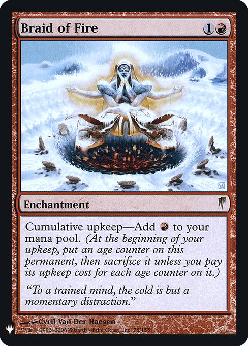 Cumulative upkeep—Add {R}. (At the beginning of your upkeep, put an age counter on this permanent, then sacrifice it unless you pay its upkeep cost for each age counter on it.)